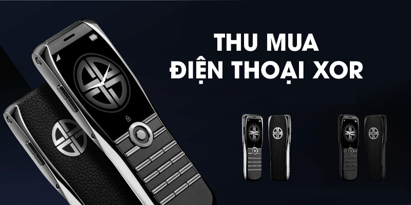 Thu mua điện thoại XOR cũ mới giá cao tại Hà Nội 